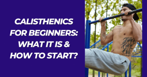 Calisthenics for Beginners - What it is & How to Start
