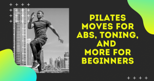 Pilates Moves for ABS, Toning, and More for Beginners