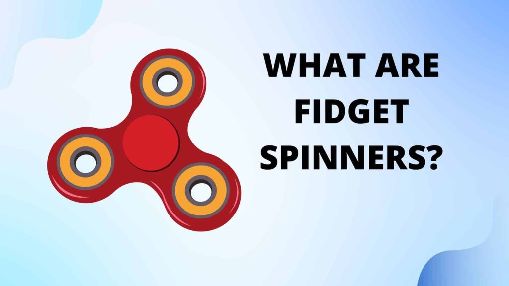 What are Fidget Spinners