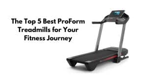Best ProForm Treadmill for Home Use